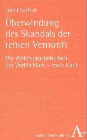 Überwindung des Skandals der reinen Vernunft de Josef Seifert