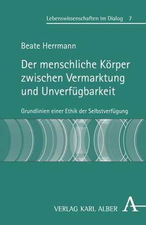 Der menschliche Körper zwischen Vermarktung und Unverfügbarkeit de Beate Herrmann