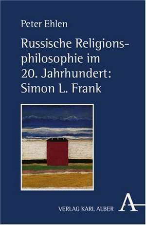 Russische Religionsphilosophie im 20. Jahrhundert: Simon L. Frank de Peter Ehlen