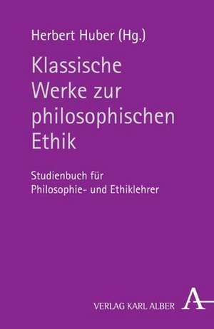 Klassische Werke zur philosophischen Ethik de Herbert Huber