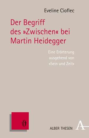 Der Begriff des "Zwischen" bei Martin Heidegger de Eveline Cioflec