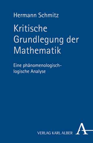 Kritische Grundlegung der Mathematik de Hermann Schmitz