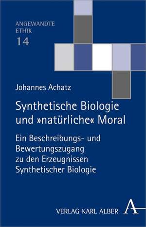 Synthetische Biologie und 'natürliche' Moral de Johannes Achatz