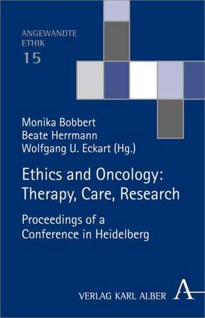 Ethics and Oncology: Therapy, Care, Research de Monika Bobbert