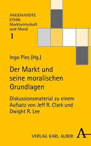 Der Markt und seine moralischen Grundlagen de Ingo Pies