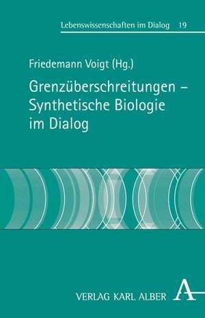 Grenzüberschreitungen - Synthetische Biologie im Dialog de Friedemann Voigt