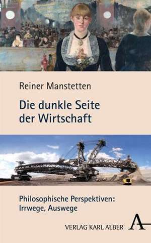 Die dunkle Seite der Wirtschaft de Reiner Manstetten