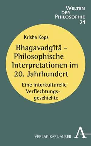 Bhagavadgita - Philosophische Interpretationen im 20. Jahrhundert de Krisha Kops