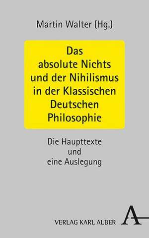 Das absolute Nichts und der Nihilismus in der Klassischen Deutschen Philosophie de Martin Walter