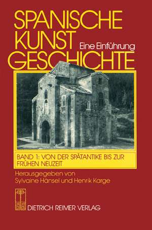 Spanische Kunstgeschichte 1. Von der Spätantike bis zur frühen Neuzeit de Sylvaine Hänsel