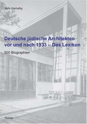 Deutsche jüdische Architekten vor und nach 1933 - Das Lexikon de Myra Warhaftig