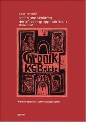 Leben und Schaffen der Künstlergruppe »Brücke« 19051913 de Meike Hoffmann