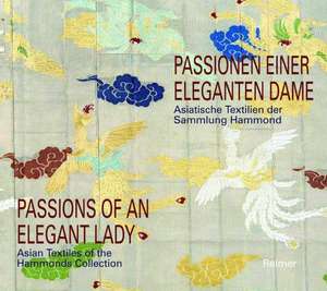 Passions of an Elegant Lady: Asian Textiles of the Hammonds Collection de Walter Bruno Brix