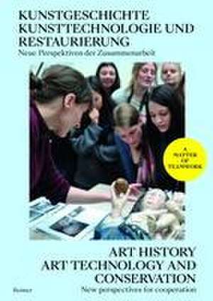 Kunstgeschichte, Kunsttechnologie und Restaurierung: Neue Perspektiven der Zusammenarbeit - Art History, Conservation and Conservation Science: New Perspectives for Cooperation de Verena Bergmann