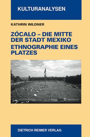 Zocalo - Die Mitte der Stadt Mexiko de Kathrin Wildner