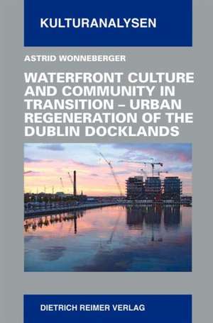 Waterfront Culture and Community in Transition de Astrid Wonneberger