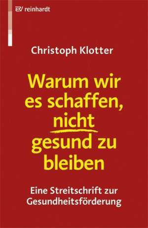 Warum wir es schaffen, nicht gesund zu bleiben de Christoph Klotter