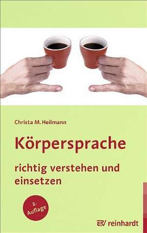 Körpersprache richtig verstehen und einsetzen de Christa M. Heilmann