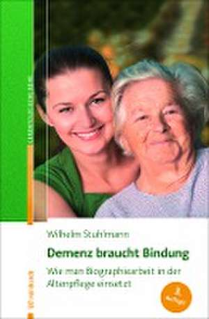 Demenz braucht Bindung de Wilhelm Stuhlmann