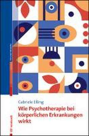 Wie Psychotherapie bei körperlichen Erkrankungen wirkt de Gabriele Eßing