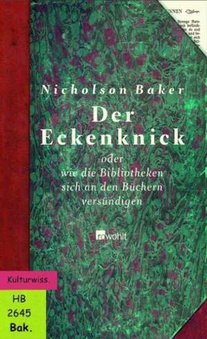 Der Eckenknick oder wie die Bibliotheken sich an den Büchern versündigen de Nicholson Baker