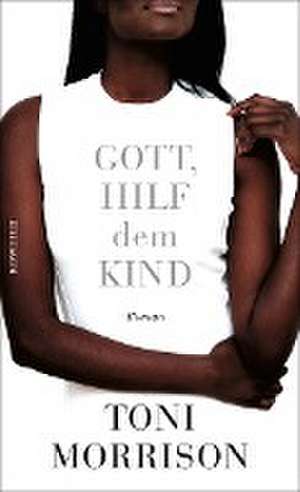 Gott, hilf dem Kind de Toni Morrison