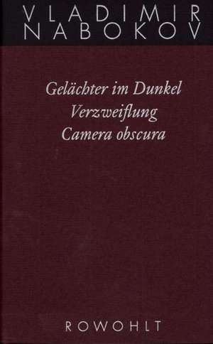 Gesammelte Werke 03. Frühe Romane 3. Gelächter im Dunkel. Verzweiflung. Kamera Obscura de Vladimir Nabokov