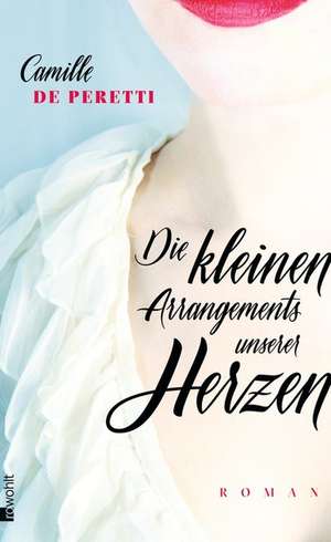 Die kleinen Arrangements unserer Herzen de Camille de Peretti