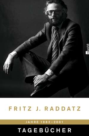 Tagebücher 1982-2001 de Fritz J. Raddatz