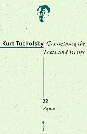 Gesamtausgabe Band 22: Register de Kurt Tucholsky