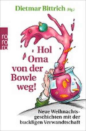 Hol Oma von der Bowle weg! de Dietmar Bittrich