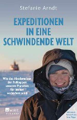 Expeditionen in eine schwindende Welt de Stefanie Arndt