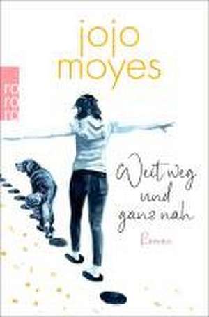 Weit weg und ganz nah de Jojo Moyes