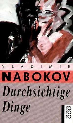 Durchsichtige Dinge de Vladimir Nabokov