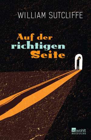 Auf der richtigen Seite de William Sutcliffe