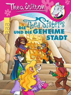 Die Thea Sisters und die geheime Stadt de Thea Stilton