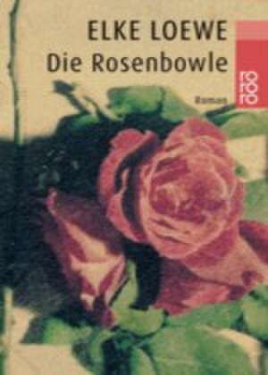 Die Rosenbowle de Elke Loewe