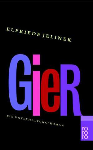 Gier.ein Unterhaltungsroman: New Perspectives on History, Art, and Encounters de Elfriede Jelinek