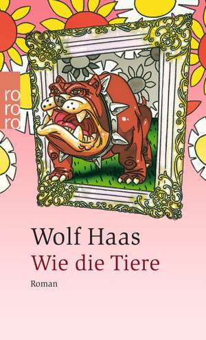 Wie die Tiere de Wolf Haas