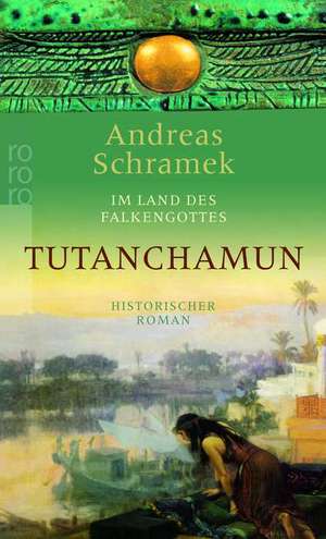 Im Land des Falkengottes. Tutanchamun de Andreas Schramek