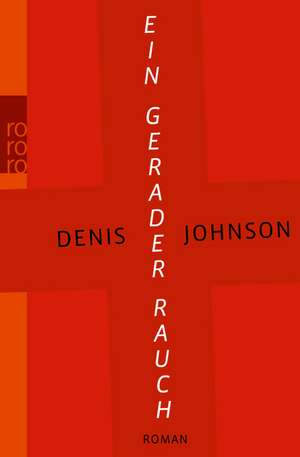 Ein gerader Rauch de Denis Johnson