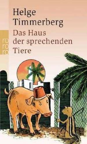 Das Haus der sprechenden Tiere de Helge Timmerberg