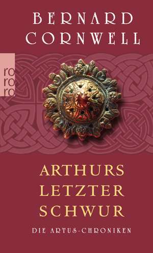 Die Artus-Chroniken 03. Arthurs letzter Schwur de Bernard Cornwell