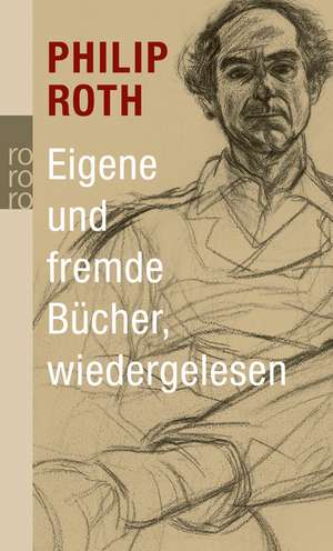 Eigene und fremde Bücher, wiedergelesen de Philip Roth