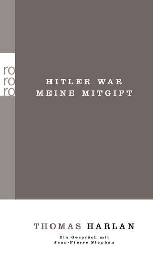 Thomas Harlan. Hitler war meine Mitgift. Ein Gespräch mit Jean-Pierre Stephan de Thomas Harlan