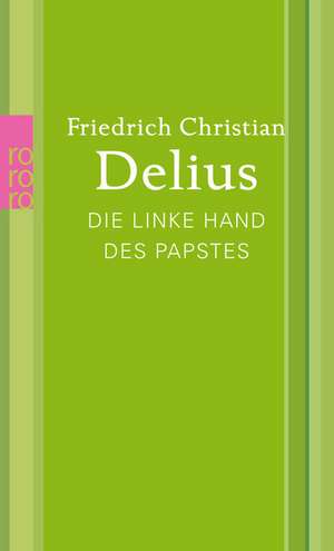 Die linke Hand des Papstes de Friedrich Christian Delius