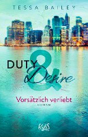 Duty & Desire 1 - Vorsätzlich verliebt de Tessa Bailey