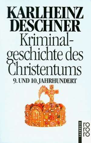 Kriminalgeschichte des Christentums 5. Neuntes und Zehntes Jahrhundert de Karlheinz Deschner