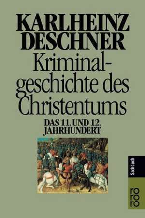 Kriminalgeschichte des Christentums 6. 11. und 12. Jahrhundert de Karlheinz Deschner