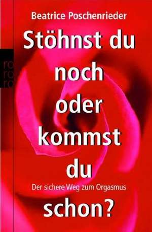 Stöhnst du noch oder kommst du schon? de Beatrice Poschenrieder